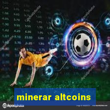 minerar altcoins